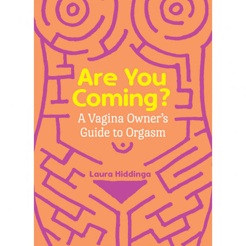 Are You Coming? A Vagina Owner's Guide to Orgasm | Laura Hiddinga