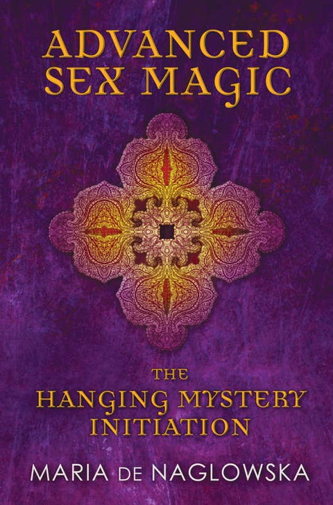 Advanced Sex Magic by Maria de Naglowska