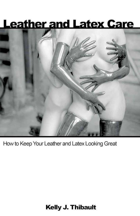 Leather and Latex Care | Kelly J. Thibault